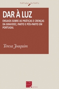 Teresa Joaquim - Dar à luz - Ensaio sobre as práticas e crenças da gravidez, parto e pós-parto em Portugal.