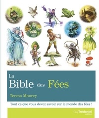 Teresa Moorey - La Bible des Fées - Tout ce que vous devez savoir sur le monde des fées !.