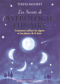 Teresa Moorey - Les Secrets de l'astrologie lunaire - Comment utiliser les signes et les phases de la lune.