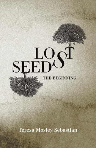  Teresa Mosley Sebastian - Lost Seeds: The Beginning - Lost Seeds.