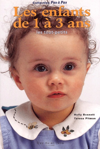 Teresa Pitman et Holly Bennett - Les Enfants De 1 A 3 Ans. Les Tout-Petits.