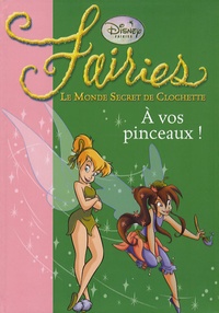 Teresa Radice et Natacha Godeau - Fairies - Le Monde Secret de Clochette Tome 4 : A vos pinceaux !.