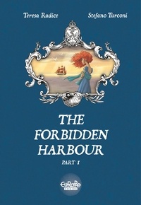 Teresa Radice et Stefano Turconi - The Forbidden Harbour - Volume 1.
