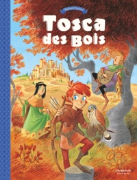 Teresa Radice et Stefano Turconi - Tosca des bois Tome 1 : Jeunes filles, chevaliers, hors-la-loi et ménestrels.