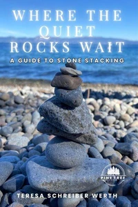 Where The Quiet Rocks Wait: A Guide to Stone Stacking