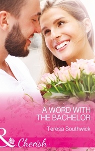 Teresa Southwick - A Word With The Bachelor.