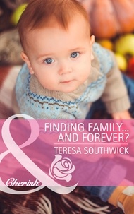 Teresa Southwick - Finding Family...and Forever?.