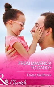 Teresa Southwick - From Maverick to Daddy.