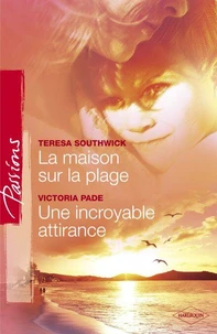 La maison sur la plage - Une incroyable attirance (Harlequin Passions)