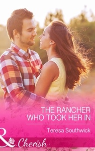Teresa Southwick - The Rancher Who Took Her In.