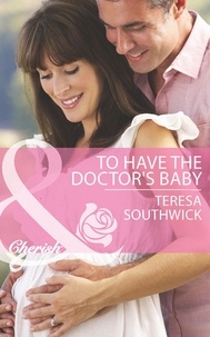 Teresa Southwick - To Have The Doctor's Baby.