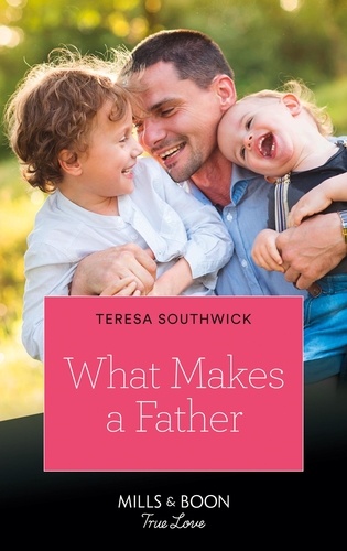 Teresa Southwick - What Makes A Father.