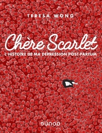 Teresa Wong - Chère Scarlet - L'histoire de ma dépression post-partum.