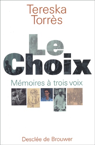 Tereska Torrès - Le Choix. Memoires A Trois Voix.