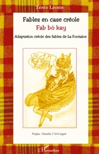 Térèz Léotin - Fables en case créole Fab bo kay - Adaptation créole des fables de La Fontaine.