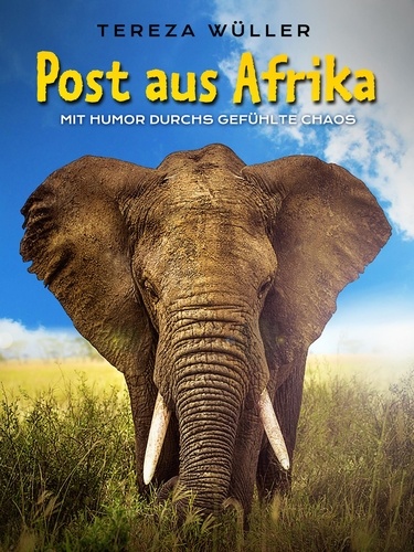 Post aus Afrika. Mit Humor durchs gefühlte Chaos