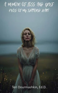 A Memoir of Loss and Grief: Pieces of My Shattered Heart
