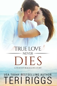  Teri Riggs - True Love Never Dies - A Heaven's Beach Love Story, #2.