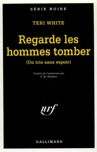 Teri White - Regarde les hommes tomber - Un trio sans espoir.