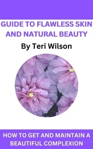  Teri Wilson - Guide To Flawless Skin and Natural Beauty.