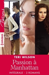 Teri Wilson - Intégrale de la série "Passion à Manhattan".