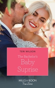 Teri Wilson - The Bachelor's Baby Surprise.