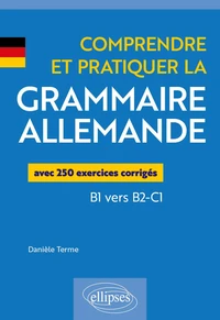 Comprendre et pratiquer la grammaire allemande B1 vers B2-C1