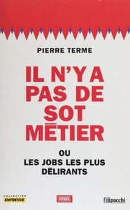 Il n'y a pas de sot métier ou Les jobs les plus délirants