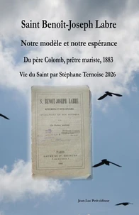 Saint Benoît-Joseph Labre Notre modèle et notre espérance, du père Colomb prêtre mariste 1883, Vie du Saint par Stéphane Ternoise 2026