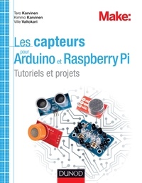 Tero Karvinen et Kimmo Karvinen - Les capteurs pour Arduino et Raspberry Pi - Tutoriels et projets.