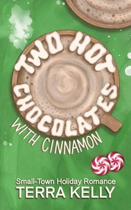 Two Hot Chocolates with Cinnamon (Small-Town Holiday Romance)