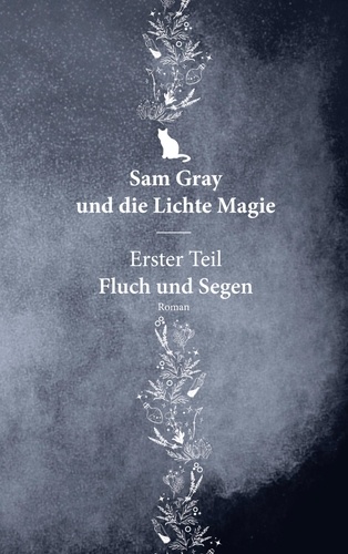 Sam Gray und die Lichte Magie. Erster Teil - Fluch und Segen