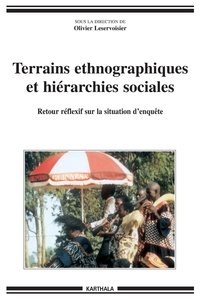 Olivier Leservoisier - Terrains ethnographiques et hiérarchies sociales - Retour réflexif sur la situation d'enquête.
