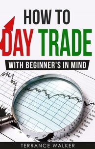  Terrance Walker - How to Day Trade - With Beginner's in Mind.