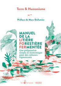 Terre & Humanisme - Manuel de la litière forestière fermentée - Une préparation simple et économique pour des cultures vigoureuses.