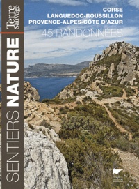  Terre Sauvage - Sentiers nature - 45 randonnées en Corse, Languedoc-Roussillon et Provence-Alpes-Côtes d'Azur.