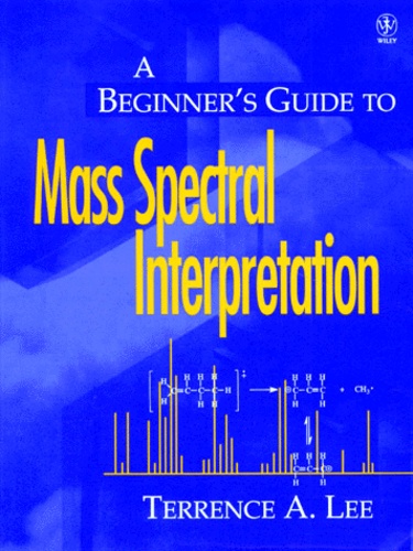 Terrence-A Lee - A Beginner's Guide to Mass Spectral Interpretation - Edition anglaise.