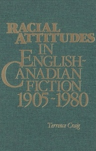 Terrence Craig - Racial Attitudes in English-Canadian Fiction, 1905-1980.