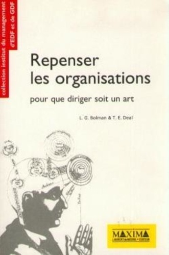 Terrence-E Deal et Lee-G Bolman - Repenser les organisations - Pour que diriger soit un art.
