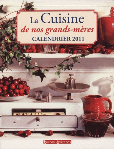  Terres éditions - Calendrier 2011 La Cuisine de nos grands-mères.
