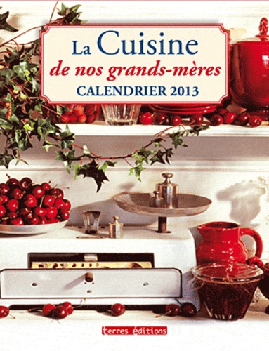  Terres éditions - La Cuisine de nos grands-mères - Calendrier 2013.