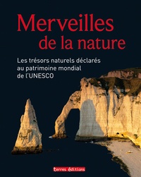  Terres éditions - Merveilles de la nature - Les trésors naturels déclarés au patrimoine mondial de l'UNESCO.