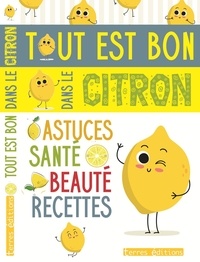 Tout est bon dans le citron - Astuces, santé, beauté, recettes.pdf
