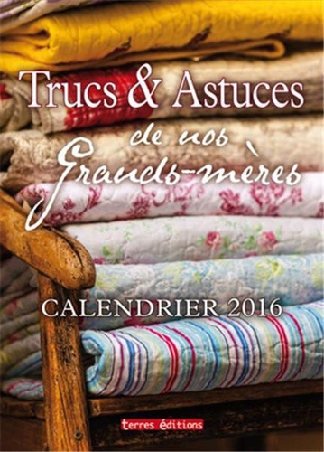  Terres éditions - Trucs & Astuces de nos Grands-mères - Calendrier 2016.