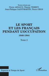 Le Sport Et Les Francais Pendant L'Occupation 1940-1944. Tome 2