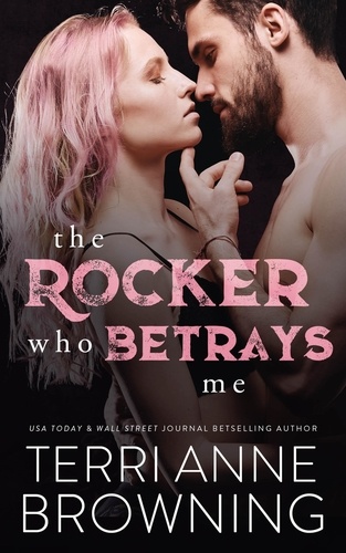  Terri Anne Browning - The Rocker Who Betrays Me - The Rocker, #11.