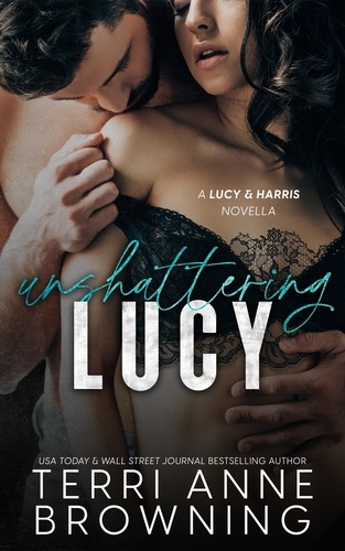  Terri Anne Browning - Un-Shattering Lucy - Lucy &amp; Harris Novella, #4.