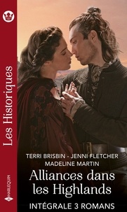 Terri Brisbin et Jenni Fletcher - Alliances dans les Highlands - Intégrale 3 romans - Fiancée au Highlander - Noces à l'écossaise - Capturée par un Highlander.