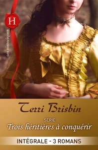 Terri Brisbin - Trois héritières à conquérir : l'intégrale de la série - 3 romans.
