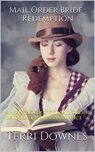 Mail Order Bride: Redemption: An Anthology of Mail Order Bride &amp; Christian Romance